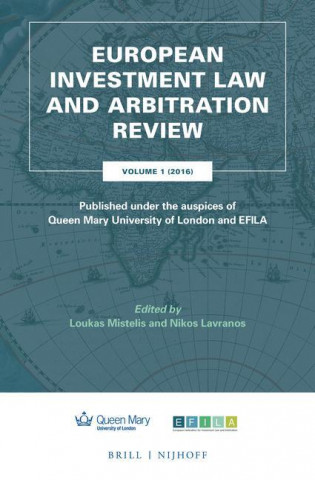 European Investment Law and Arbitration Review: Volume 1 (2016), Published Under the Auspices of Queen Mary University of London and Efila