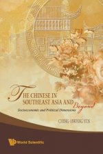 Chinese In Southeast Asia And Beyond, The: Socioeconomic And Political Dimensions