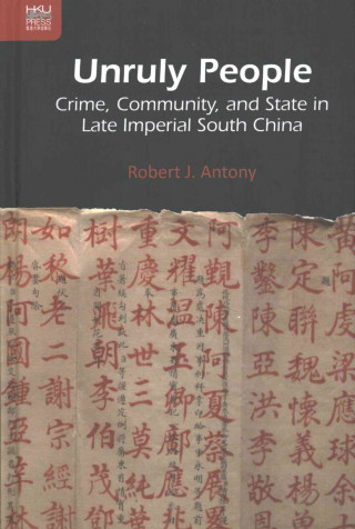 Unruly People - Crime, Community, and State in Late Imperial South China