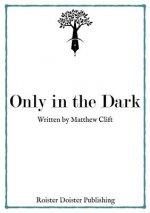 Only in the Dark