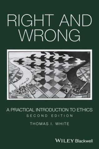 Right and Wrong - A Practical Introduction to Ethics 2nd Edition