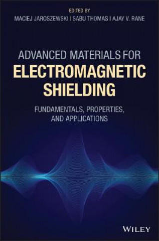 Advanced Materials for Electromagnetic Shielding - Fundamentals, Properties, and Applications