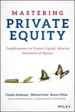 Mastering Private Equity - Transformation via Venture Capital, Minority Investments and Buyouts