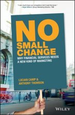 No Small Change - Why Financial Services Needs A New Kind of Marketing
