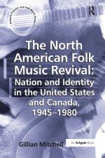 North American Folk Music Revival: Nation and Identity in the United States and Canada, 1945-1980