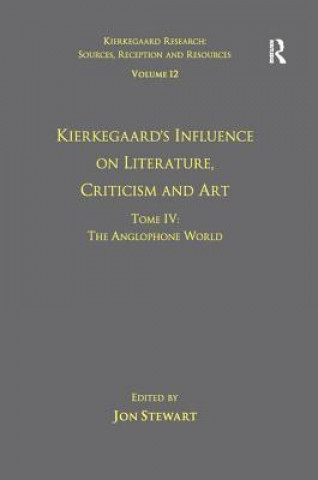 Volume 12, Tome IV: Kierkegaard's Influence on Literature, Criticism and Art