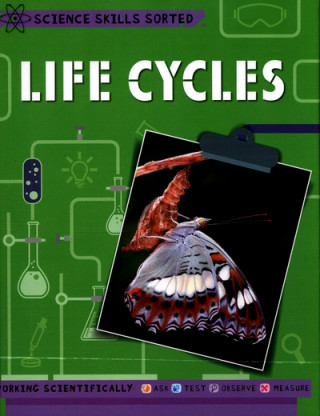 Science Skills Sorted!: Life Cycles