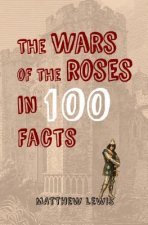Wars of the Roses in 100 Facts