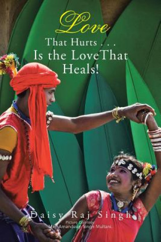 Love That Hurts . . . Is the Love That Heals!