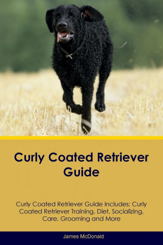 Curly Coated Retriever Guide Curly Coated Retriever Guide Includes
