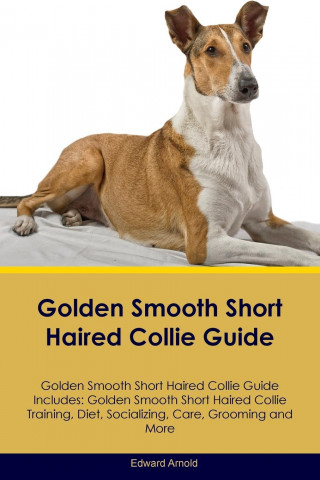 Golden Smooth Short Haired Collie Guide Golden Smooth Short Haired Collie Guide Includes
