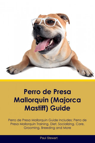 Perro de Presa Mallorquin (Majorca Mastiff) Guide Perro de Presa Mallorquin Guide Includes