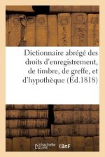 Dictionnaire Abrege Des Droits d'Enregistrement, de Timbre, de Greffe, Et d'Hypotheque