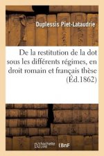 de la Restitution de la Dot Sous Les Differents Regimes, En Droit Romain Et En Droit Francais These