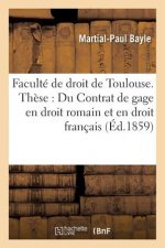Faculte de Droit de Toulouse. These: Du Contrat de Gage En Droit Romain Et En Droit Francais.