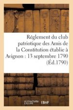 Reglement Du Club Patriotique Des Amis de la Constitution A Avignon Le 13 Septembre 1790