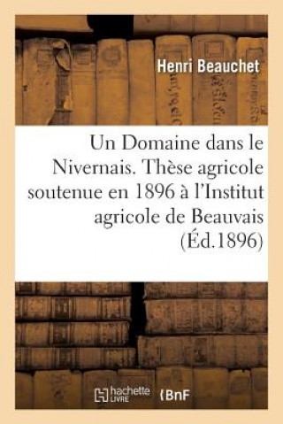 Un Domaine Dans Le Nivernais. These Agricole, Soutenue En 1896 A l'Institut Agricole de Beauvais