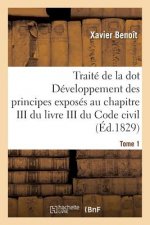 Traite de la Dot Developpement Des Principes: Chapitre III Du Livre III Du Code Civil Tome 1