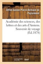 Academie Des Sciences, Des Lettres Et Des Arts d'Amiens. Souvenir de Voyage