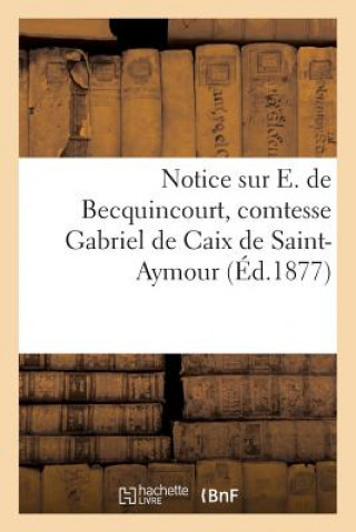 Notice Sur E. de Becquincourt, Comtesse Gabriel de Caix de Saint-Aymour
