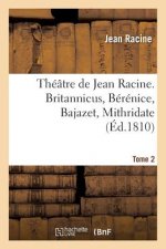 Theatre de Jean Racine. Britannicus, Berenice, Bajazet, Mithridate Tome 2
