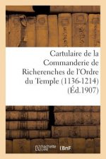 Cartulaire de la Commanderie de Richerenches de l'Ordre Du Temple 1136-1214