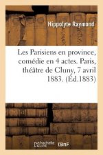 Les Parisiens En Province, Comedie En 4 Actes. Paris, Theatre de Cluny, 7 Avril 1883.