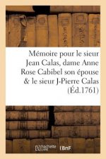 Memoire Pour Le Sieur Jean Calas, Dame Anne Rose Cabibel Son Epouse & Le Sieur Jean Pierre Calas