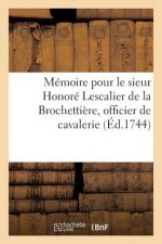 Memoire Pour Le Sieur Honore Lescalier de la Brochettiere, Officier de Cavalerie, Regiment Royal