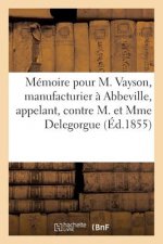 Memoire Pour M. Vayson, Manufacturier A Abbeville, Appelant, Contre M. Et Mme Delegorgue