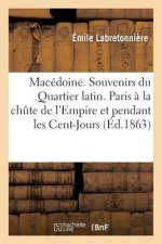 Macedoine. Souvenirs Du Quartier Latin. Paris A La Chute de l'Empire Et Pendant Les Cent-Jours