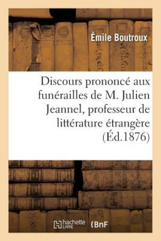 Discours Prononce Aux Funerailles de M. Julien Jeannel, Professeur de Litterature Etrangere