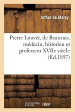 Pierre Louvet, de Beauvais, Medecin, Historien Et Professeur Xviie Siecle