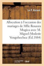 Allocution A l'Occasion Des Mariages de Mlle Rosaura Mugica Avec M. Miguel-Modeste Vengohechea