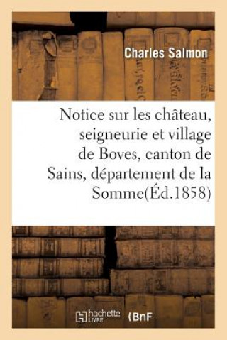 Notice Sur Les Chateau, Seigneurie Et Village de Boves, Canton de Sains, Departement de la Somme