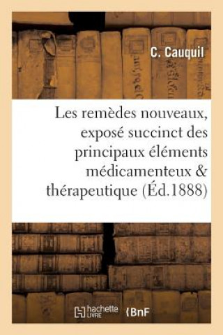Les Remedes Nouveaux: Expose Succinct Des Principaux Elements Medicamenteux de 1878 A 1888