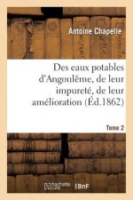 Des Eaux Potables d'Angouleme, de Leur Impurete, de Leur Amelioration Tome 2