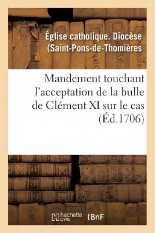 Mandement Touchant l'Acceptation de la Bulle de Clement XI Sur Le Cas
