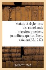 Statuts Et Reglemens Des Marchands Merciers Grossiers, Jouailliers, Quincailliers, Epiciers