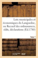 Loix Municipales Et Economiques Du Languedoc, Ou Recueil Des Ordonnances, Edits, Declarations Tome 7