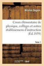 Cours Elementaire de Physique, Colleges Et Autres Etablissemens d'Instruction Tome 1