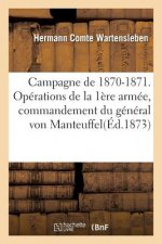 Campagne de 1870-1871. Operations de la Ire Armee, Commandement Du General Von Manteuffel
