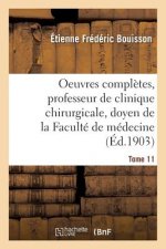 Oeuvres Completes, Professeur de Clinique Chirurgicale, Doyen de la Faculte de Medecine Tome 11