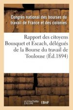 Rapport Des Citoyens Bousquet Et Escach, Delegues de la Bourse Du Travail de Toulouse