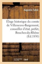 Eloge Historique Du Comte de Villeneuve-Bargemont, Conseiller d'Etat, Prefet Des Bouches-Du-Rhone