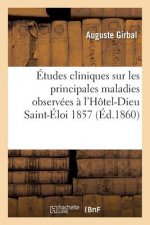 Etudes Cliniques: Maladies Observees A l'Hotel-Dieu Saint-Eloi, Du 22 Aout Au 1er Novembre 1857