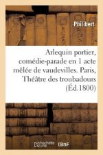 Arlequin Portier, Comedie-Parade En 1 Acte Melee de Vaudevilles, Paris
