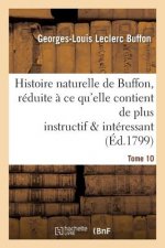 Histoire Naturelle de Buffon, Reduite A Ce Qu'elle Contient de Plus Instructif Tome 10