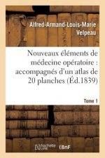 Nouveaux Elements de Medecine Operatoire Accompagnes d'Un Atlas de 20 Planches, Gravees Tome 1