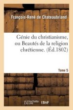 Genie Du Christianisme, Ou Beautes de la Religion Chretienne. Tome 5